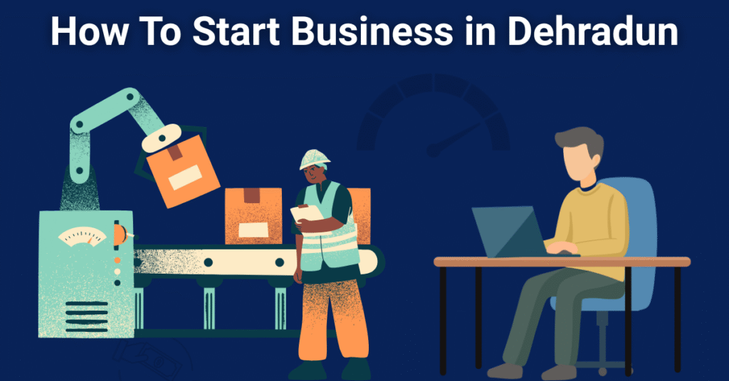 how to start business in dehradun? Top 5 business idea