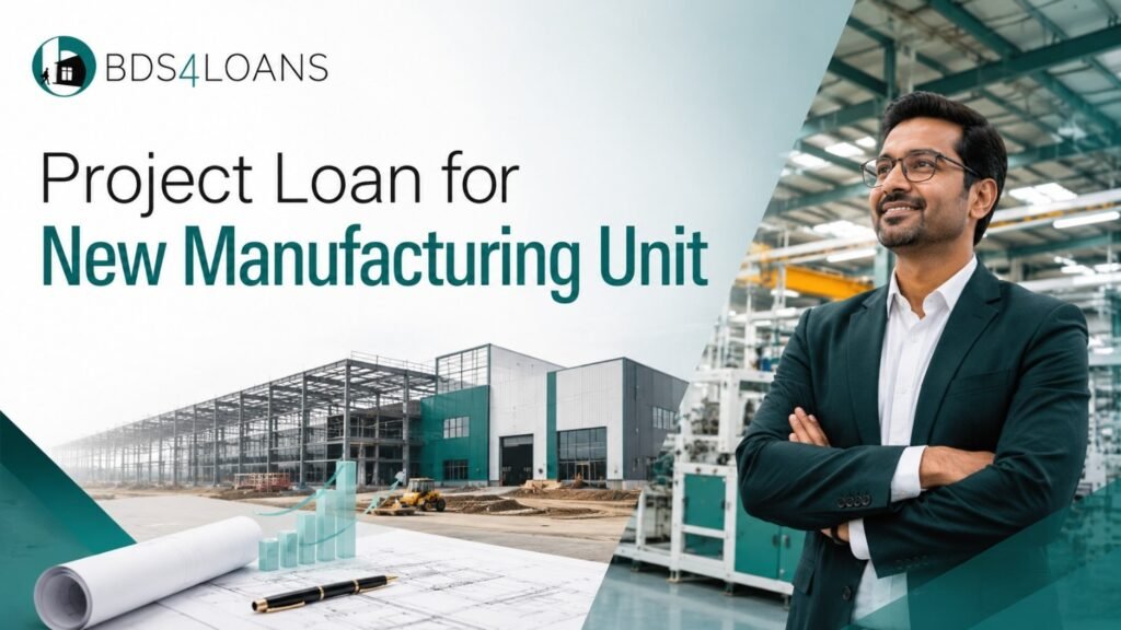 Project Loan for New Manufacturing Unit for factory, land and machinery finance